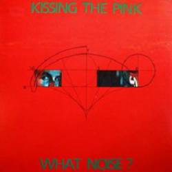 Kissing the Pink : What Noise?